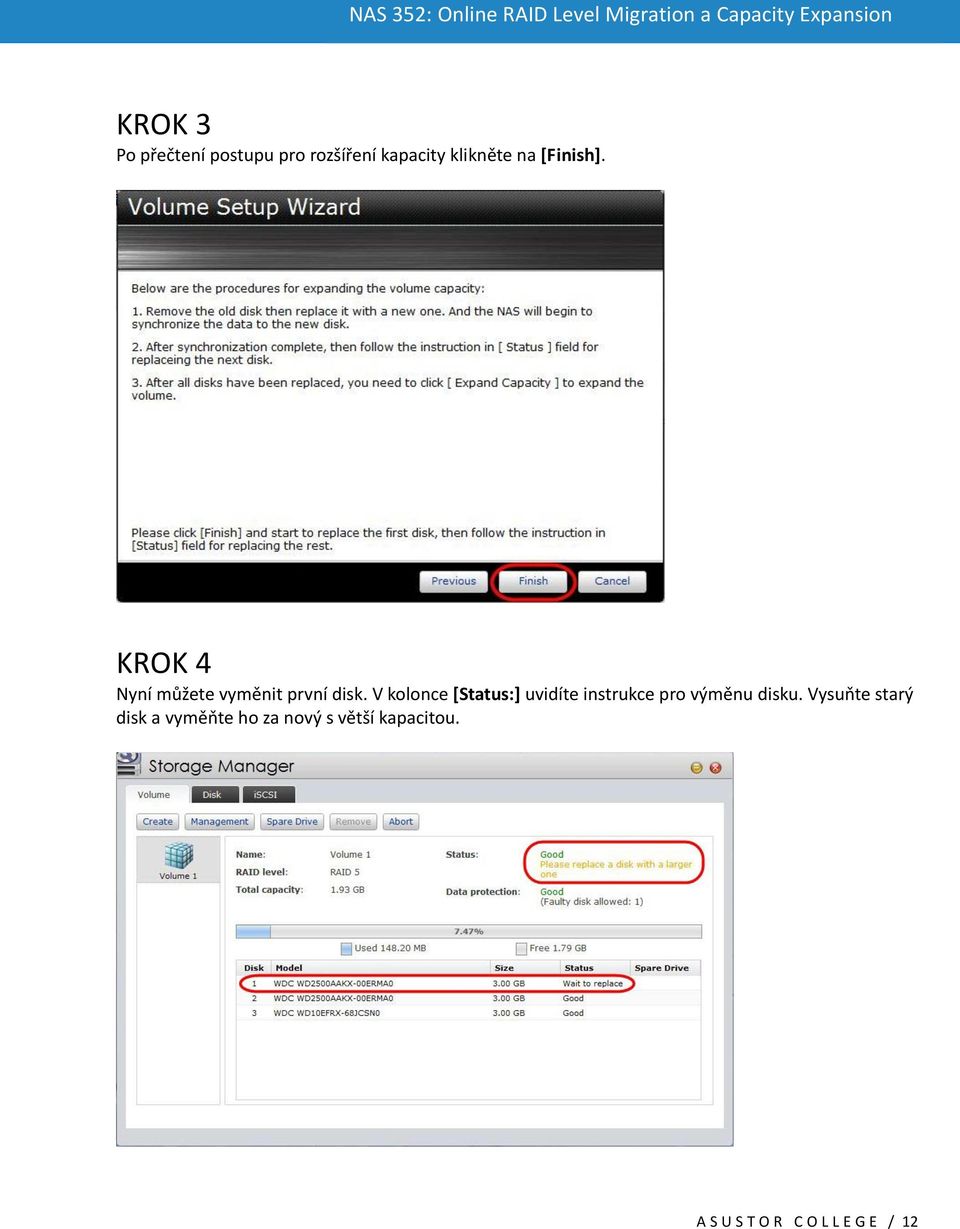 V kolonce [Status:] uvidíte instrukce pro výměnu disku.