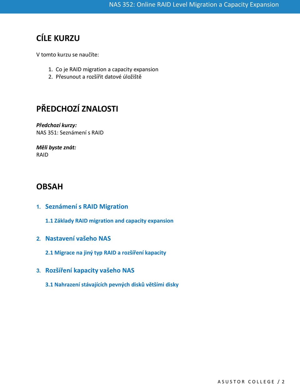 OBSAH 1. Seznámení s RAID Migration 1.1 Základy RAID migration and capacity expansion 2. Nastavení vašeho NAS 2.