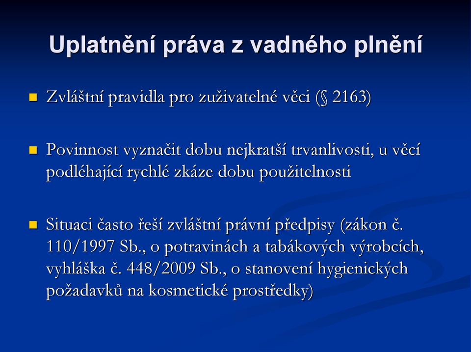 Situaci často řeší zvláštní právní předpisy (zákon č. 110/1997 Sb.