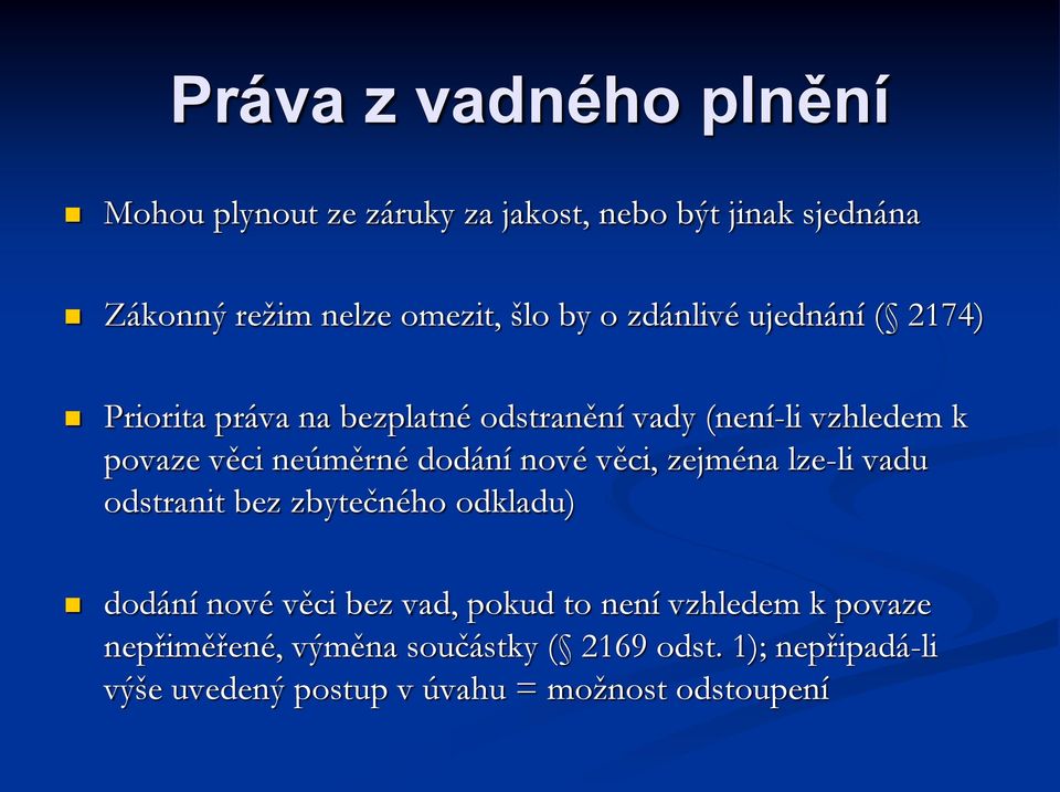 dodání nové věci, zejména lze-li vadu odstranit bez zbytečného odkladu) dodání nové věci bez vad, pokud to není