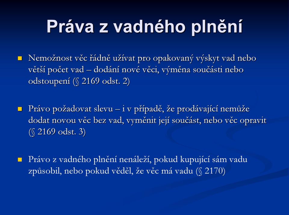 2) Právo požadovat slevu i v případě, že prodávající nemůže dodat novou věc bez vad, vyměnit její