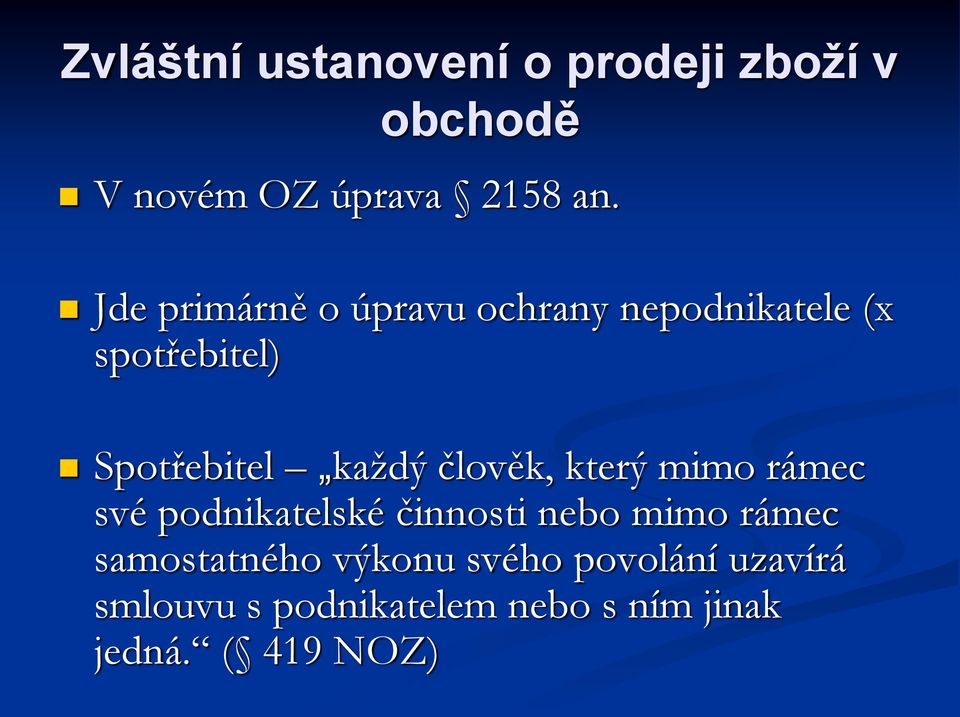 člověk, který mimo rámec své podnikatelské činnosti nebo mimo rámec