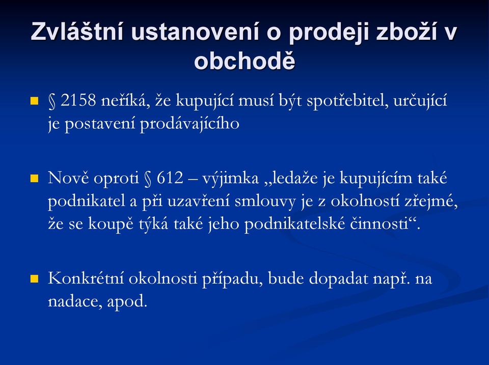 kupujícím také podnikatel a při uzavření smlouvy je z okolností zřejmé, že se koupě