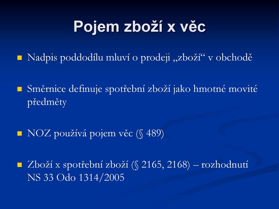 movité předměty NOZ používá pojem věc ( 489) Zboží x