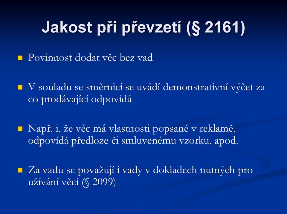 i, že věc má vlastnosti popsané v reklamě, odpovídá předloze či smluvenému