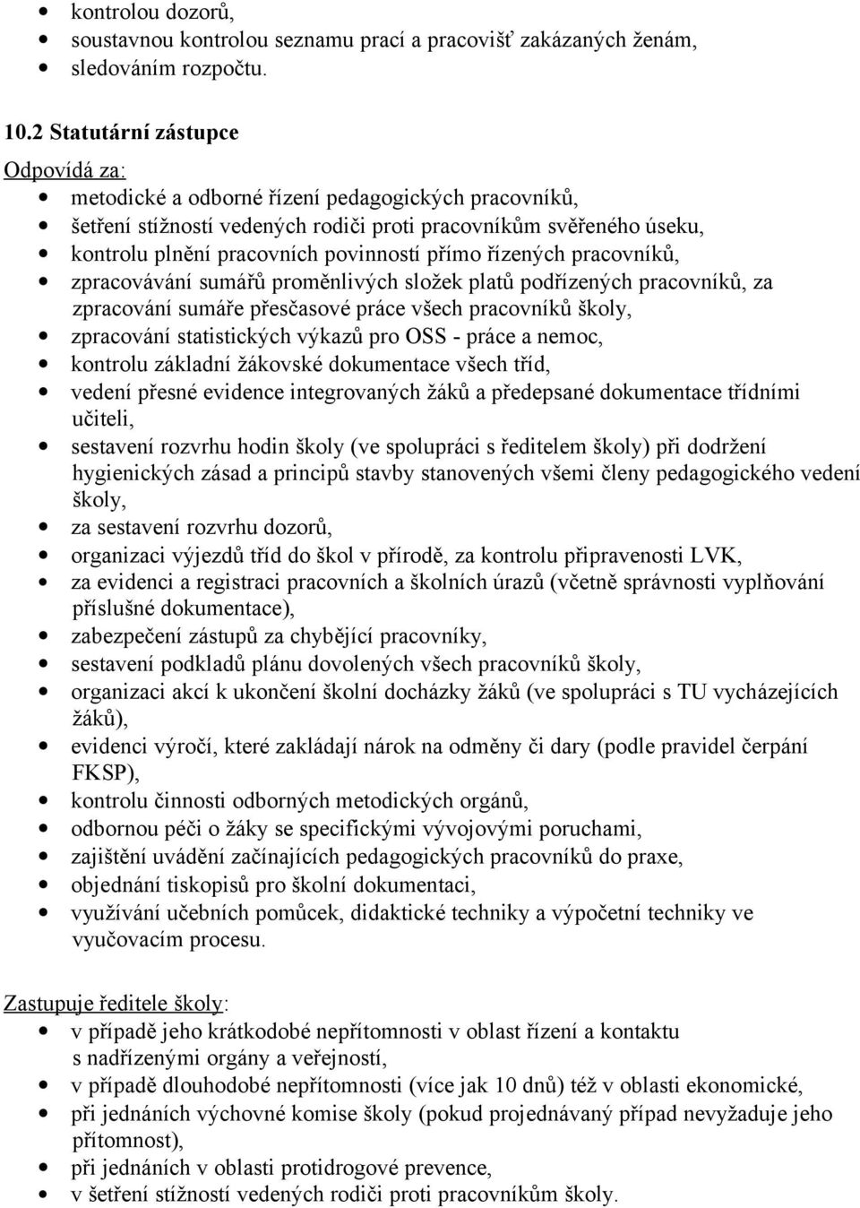 pracovníků, zpracovávání sumářů proměnlivých složek platů podřízených pracovníků, za zpracování sumáře přesčasové práce všech pracovníků školy, zpracování statistických výkazů pro OSS - práce a