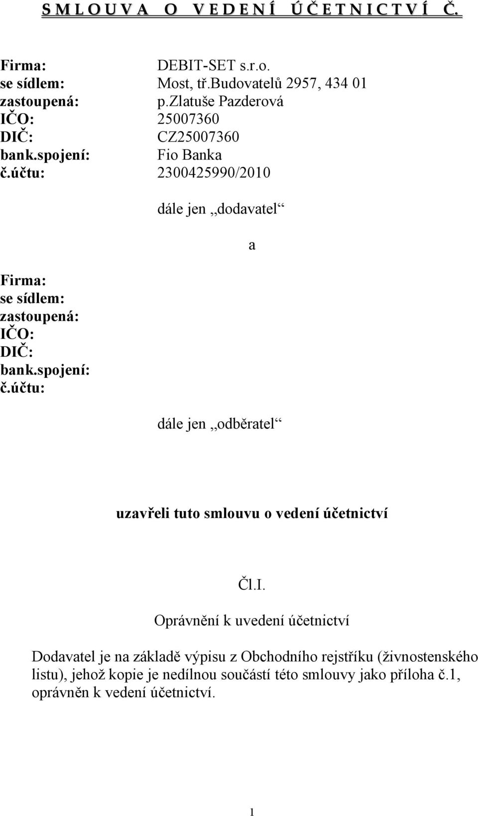 spojení: č.účtu: dále jen dodavatel a dále jen odběratel uzavřeli tuto smlouvu o vedení účetnictví Čl.I.