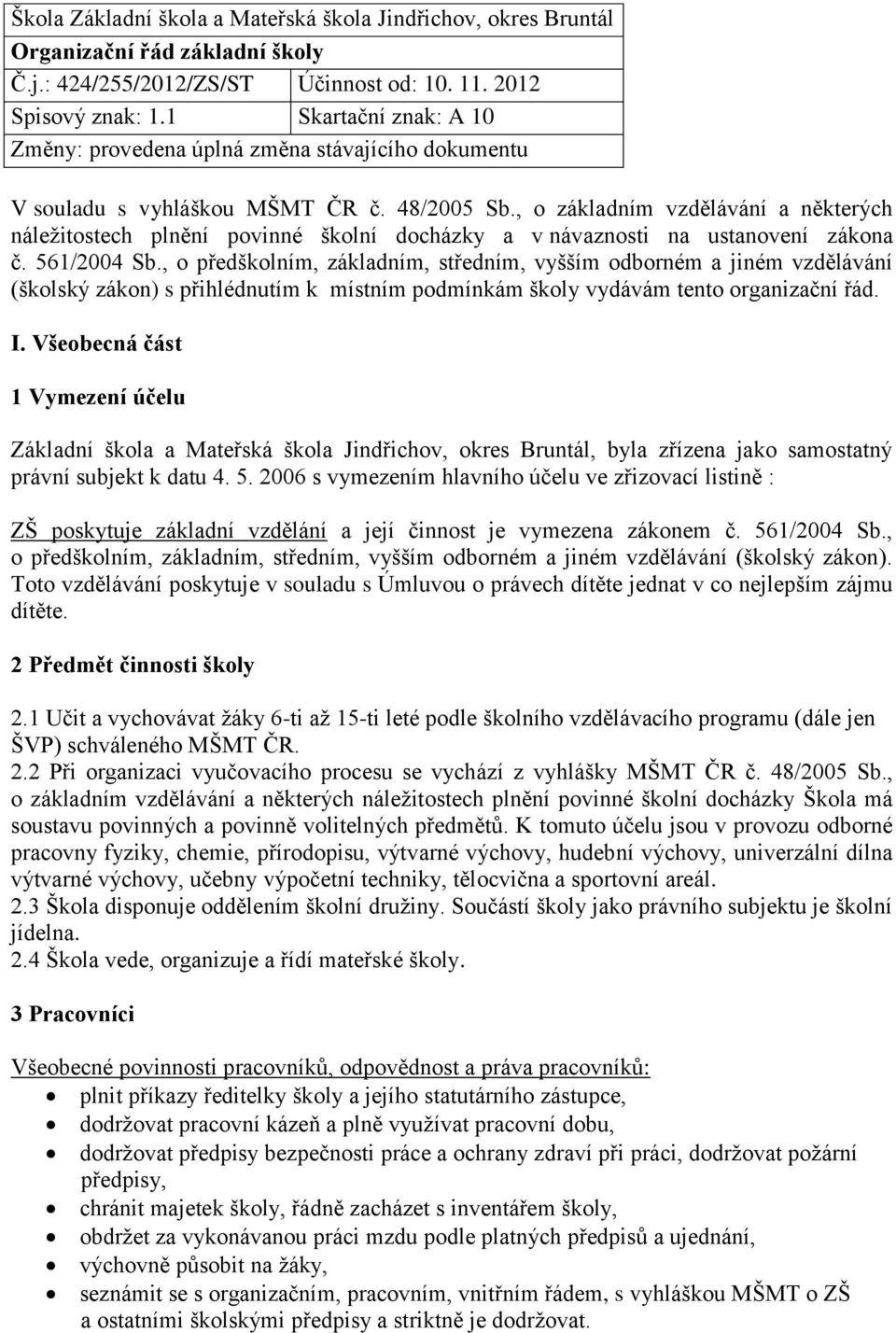 , o základním vzdělávání a některých náležitostech plnění povinné školní docházky a v návaznosti na ustanovení zákona č. 561/2004 Sb.