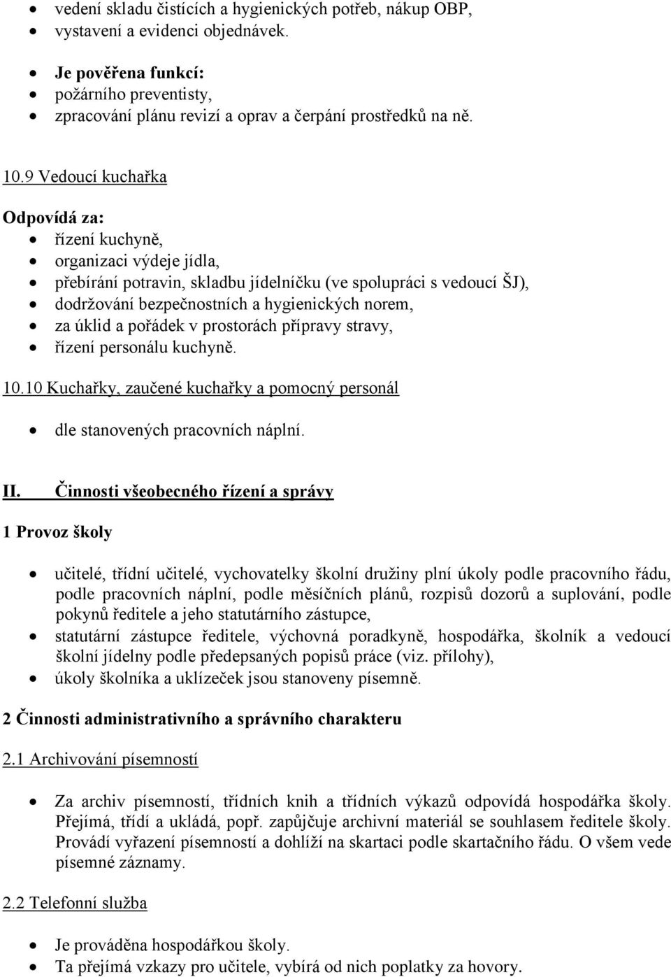 a pořádek v prostorách přípravy stravy, řízení personálu kuchyně. 10.10 Kuchařky, zaučené kuchařky a pomocný personál dle stanovených pracovních náplní. II.