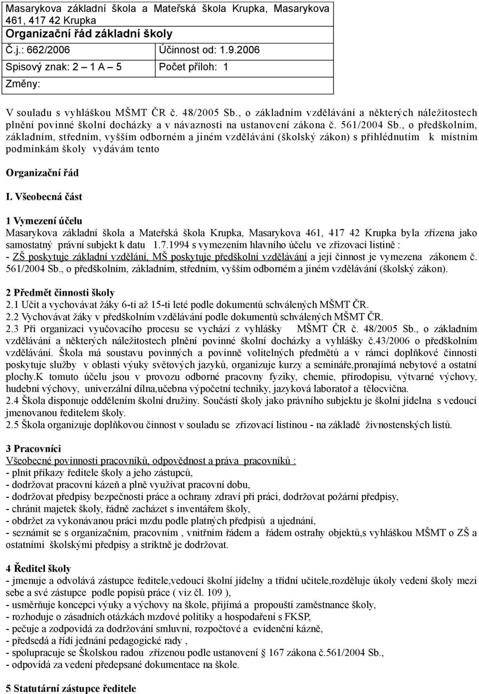 , o základním vzdělávání a některých náležitostech plnění povinné školní docházky a v návaznosti na ustanovení zákona č. 561/2004 Sb.