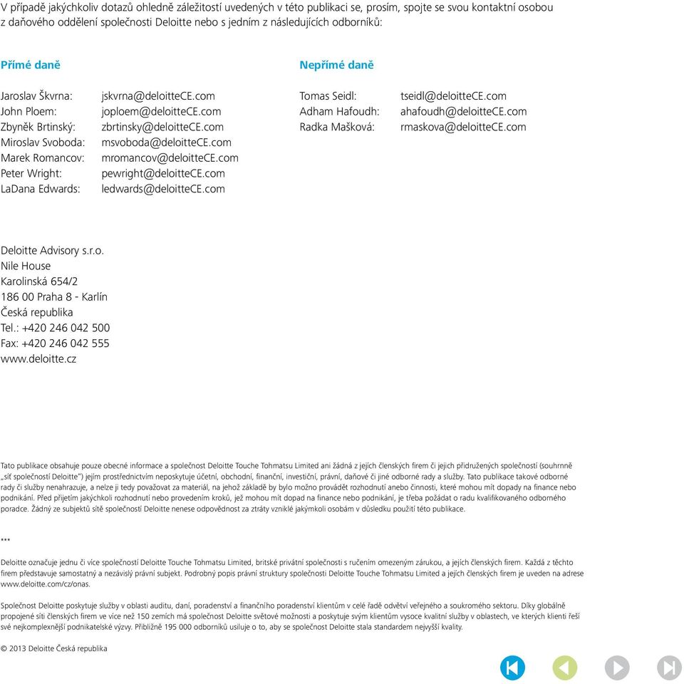 com zbrtinsky@deloittece.com msvoboda@deloittece.com mromancov@deloittece.com pewright@deloittece.com ledwards@deloittece.com Tomas Seidl: Adham Hafoudh: Radka Mašková: tseidl@deloittece.