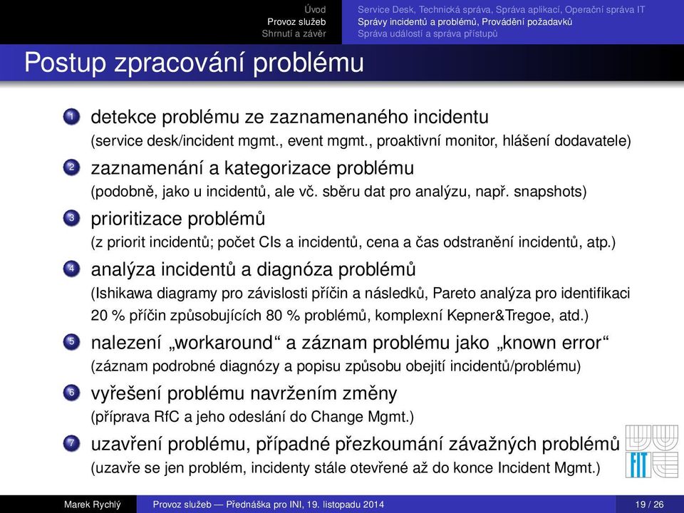 snapshots) 3 prioritizace problémů (z priorit incidentů; počet CIs a incidentů, cena a čas odstranění incidentů, atp.