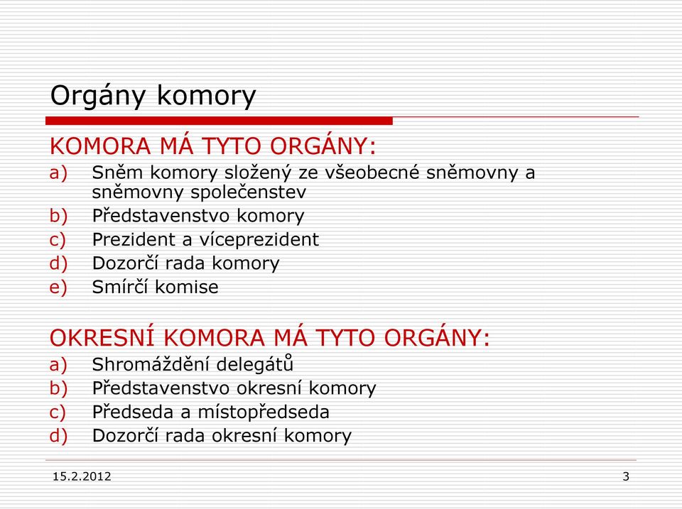 rada komory e) Smírčí komise OKRESNÍ KOMORA MÁ TYTO ORGÁNY: a) Shromáždění delegátů b)