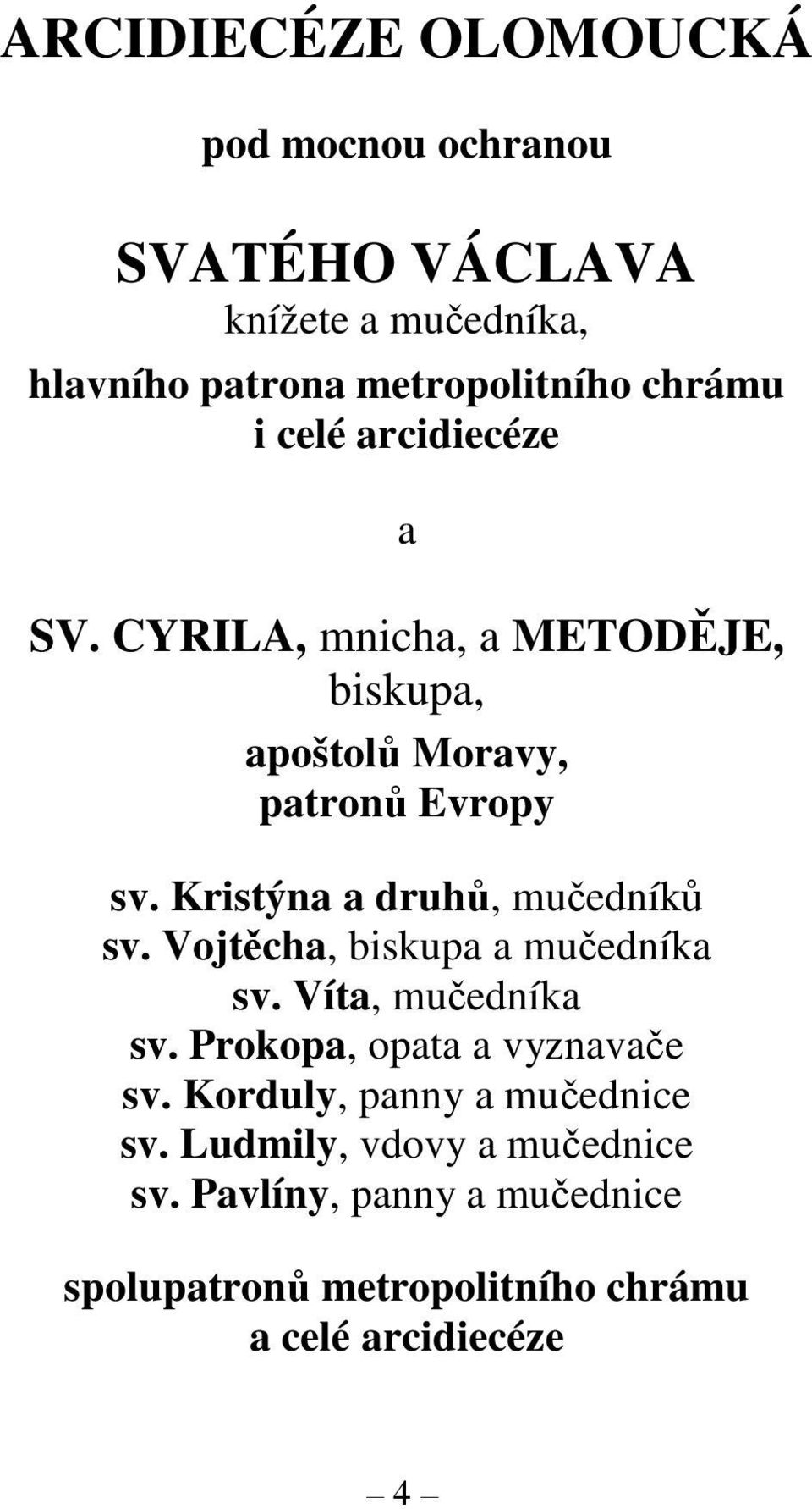 Kristýna a druhů, mučedníků sv. Vojtěcha, biskupa a mučedníka sv. Víta, mučedníka sv. Prokopa, opata a vyznavače sv.