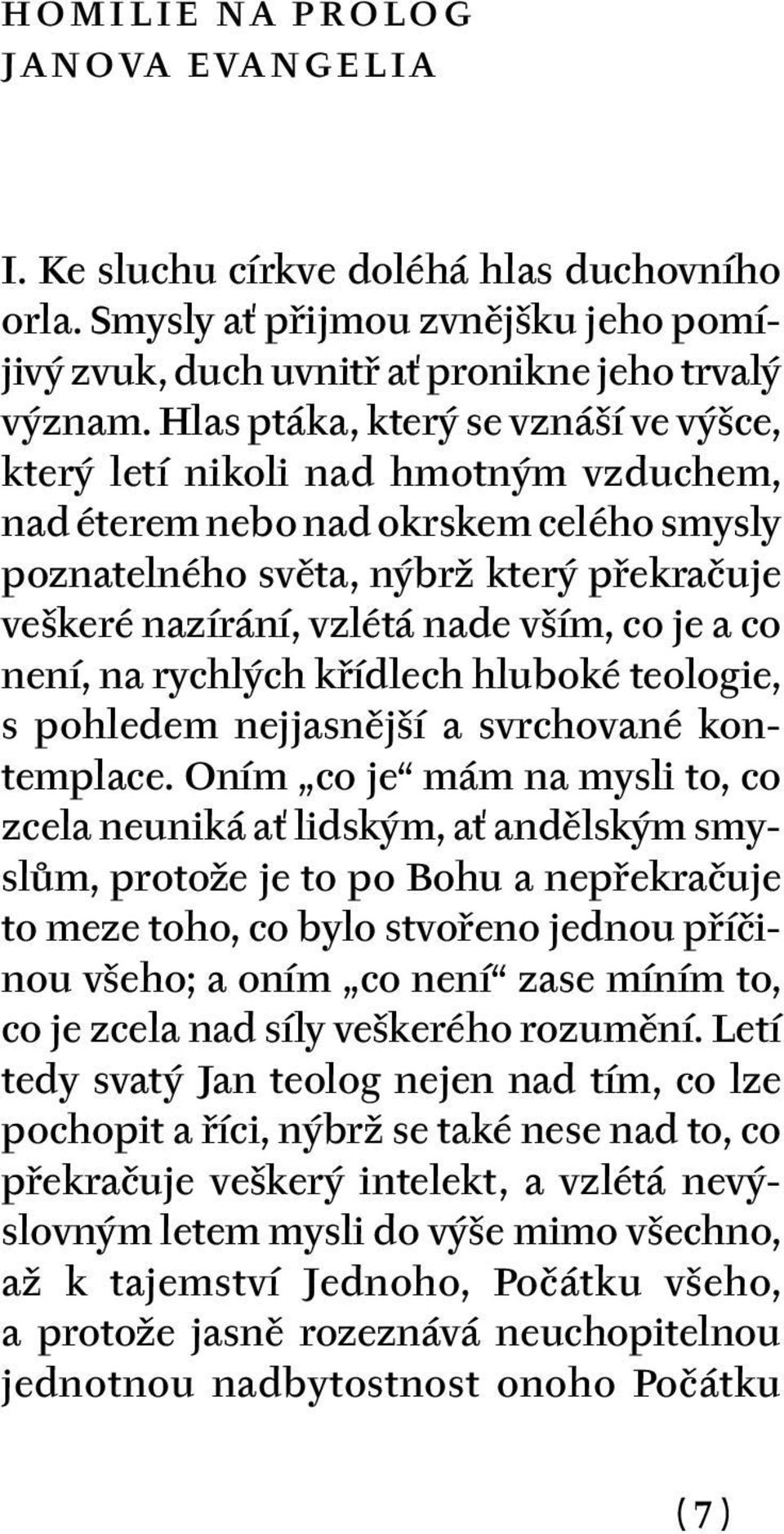 co je a co není, na rychlých křídlech hluboké teologie, s pohledem nejjasnější a svrchované kontemplace.