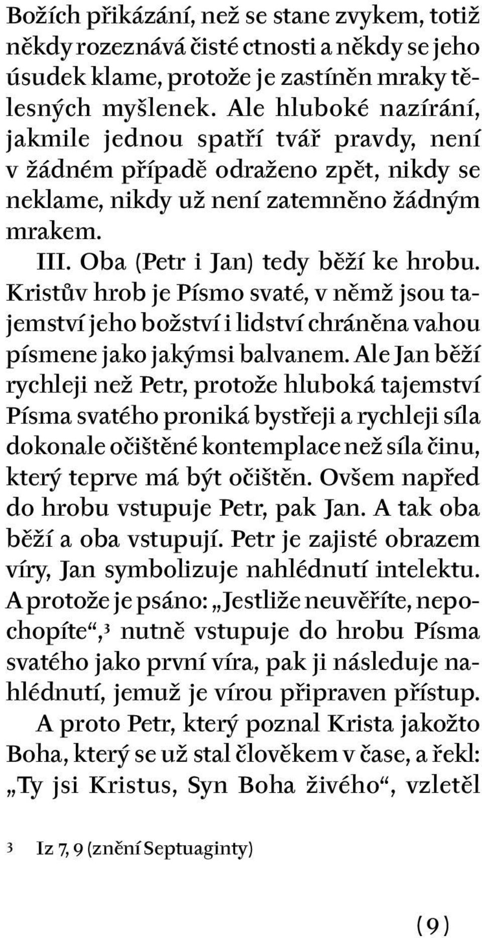 Kristův hrob je Písmo svaté, v němž jsou tajemství jeho božství i lidství chráněna vahou písmene jako jakýmsi balvanem.