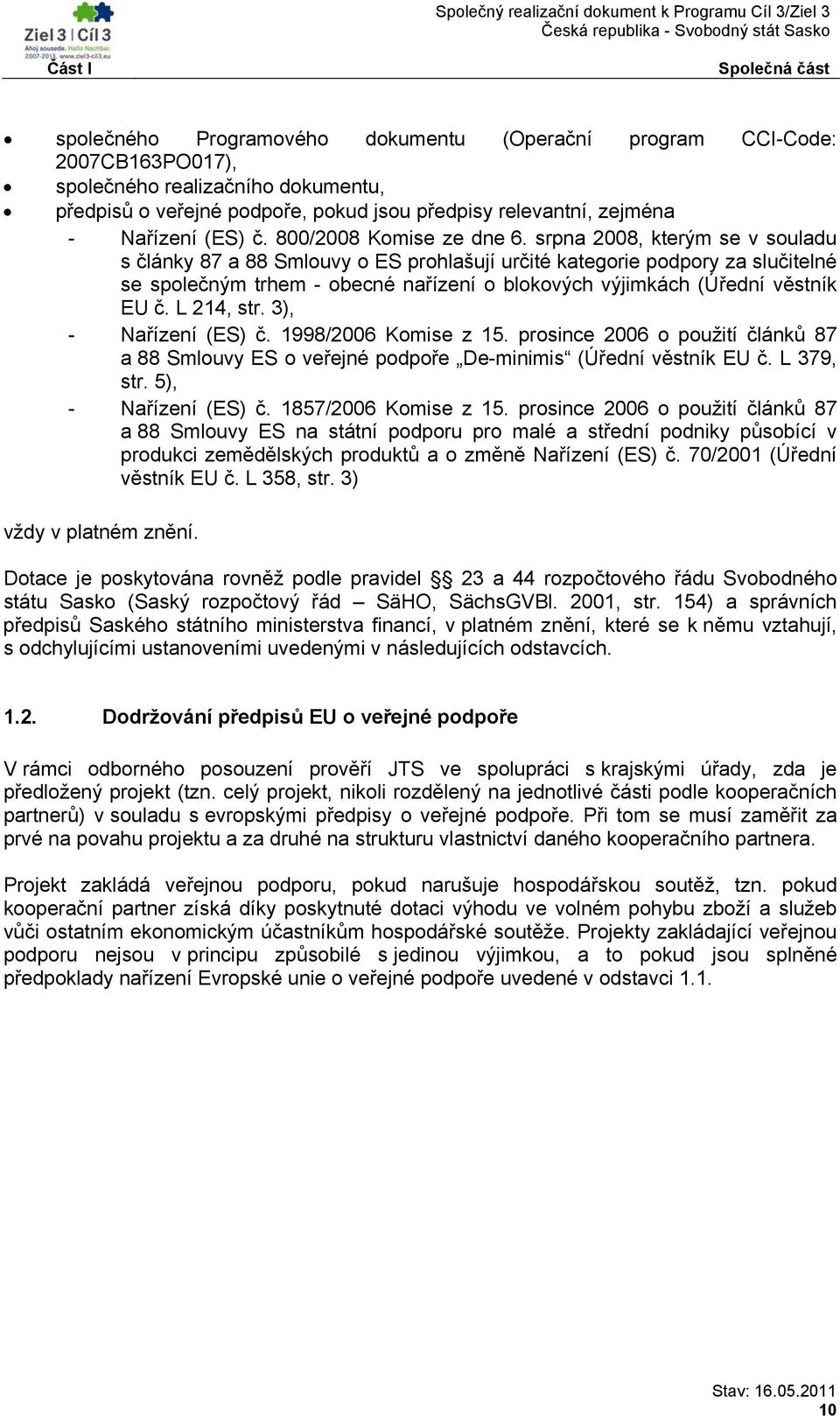 srpna 2008, kterým se v souladu s články 87 a 88 Smlouvy o ES prohlašují určité kategorie podpory za slučitelné se společným trhem - obecné nařízení o blokových výjimkách (Úřední věstník EU č.