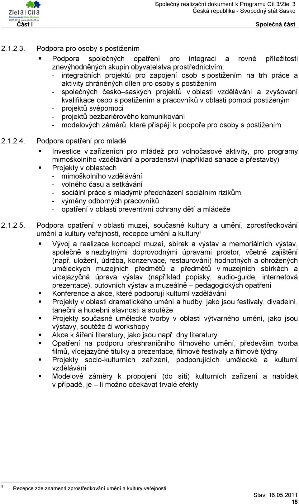 postižením na trh práce a aktivity chráněných dílen pro osoby s postižením - společných česko saských projektů v oblasti vzdělávání a zvyšování kvalifikace osob s postižením a pracovníků v oblasti