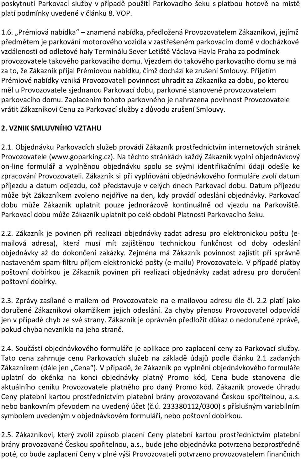 Terminálu Sever Letiště Václava Havla Praha za podmínek provozovatele takového parkovacího domu.
