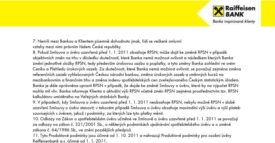 tedy především úrokovou sazbu a poplatky, a tyto změny Banka zohlední ve svém Ceníku a Přehledu úrokových sazeb.