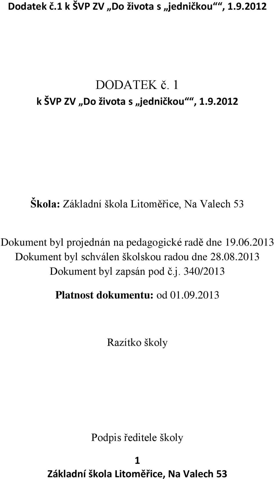 2013 Dokument byl schválen školskou radou dne 28.08.