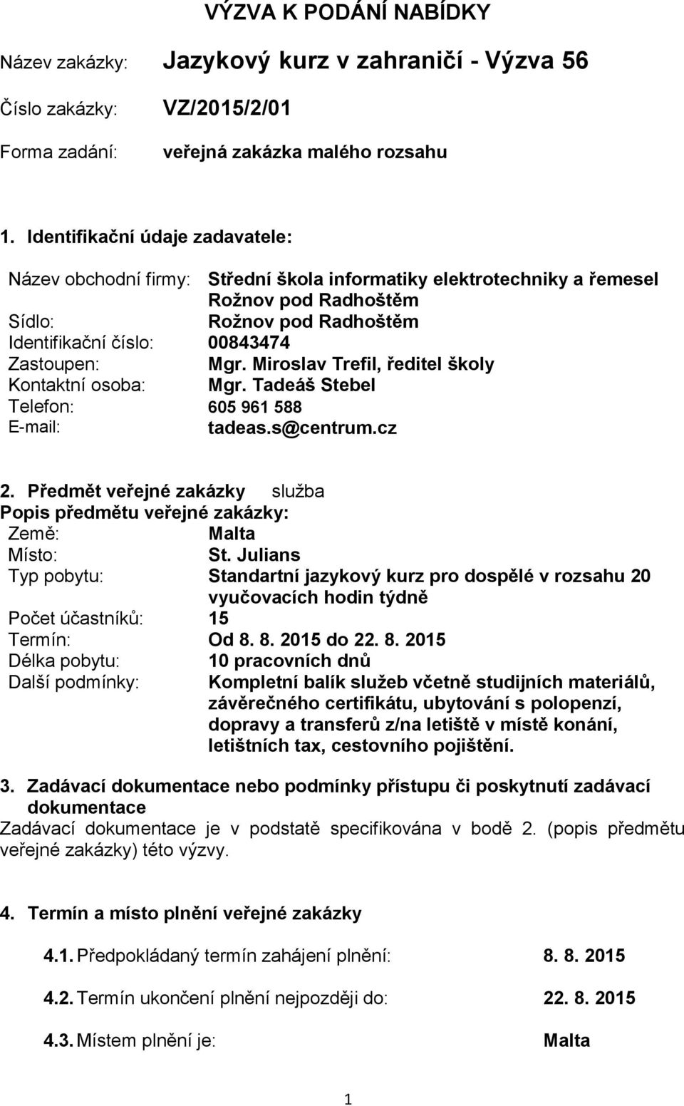 Miroslav Trefil, ředitel školy Kontaktní osoba: Mgr. Tadeáš Stebel Telefon: 605 961 588 E-mail: tadeas.s@centrum.cz 2.