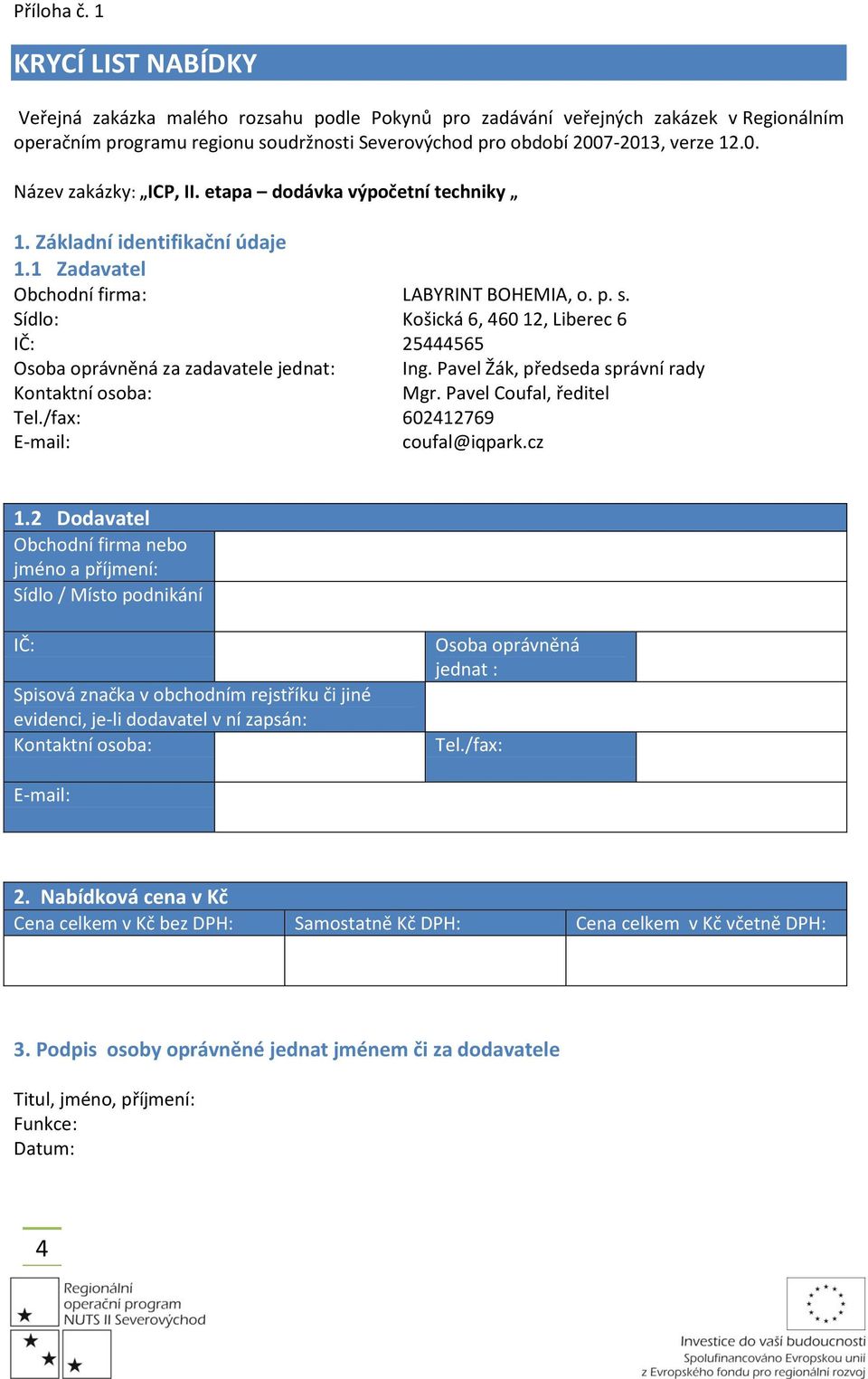 etapa dodávka výpočetní techniky 1. Základní identifikační údaje 1.1 Zadavatel Obchodní firma: LABYRINT BOHEMIA, o. p. s.