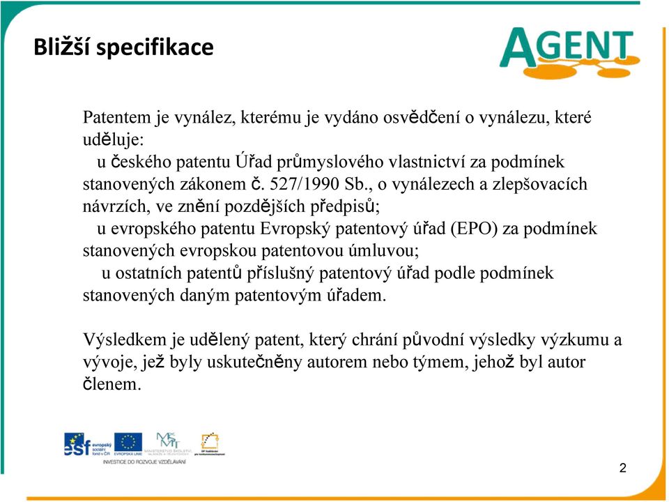 , o vynálezech a zlepšovacích návrzích, ve znění pozdějších předpisů; u evropského patentu Evropský patentový úřad (EPO) za podmínek stanovených