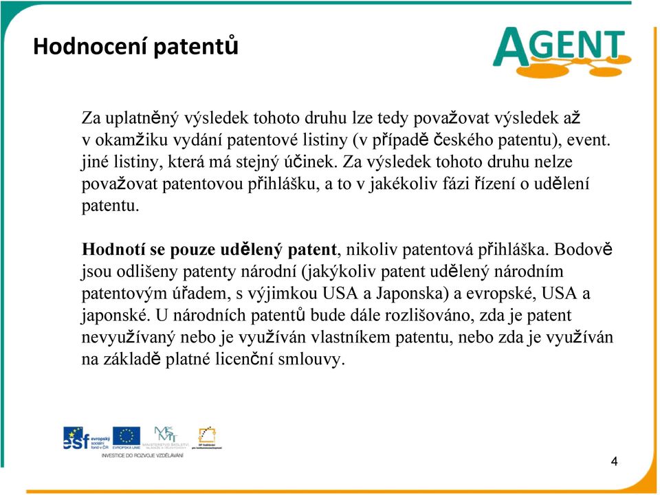 Hodnotí se pouze udělený patent, nikoliv patentová přihláška.