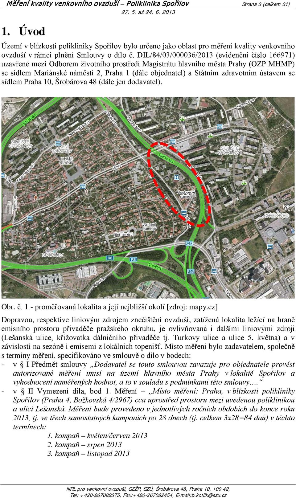 DIL/84/03/000036/2013 (evidenční číslo 166971) uzavřené mezi Odborem životního prostředí Magistrátu hlavního města Prahy (OZP MHMP) se sídlem Mariánské náměstí 2, Praha 1 (dále objednatel) a Státním