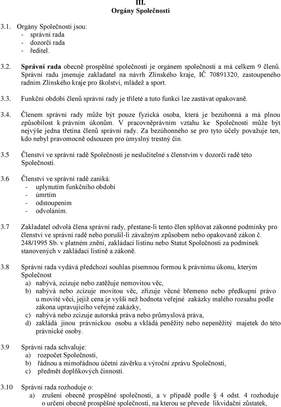 3.4. Členem správní rady může být pouze fyzická osoba, která je bezúhonná a má plnou způsobilost k právním úkonům.