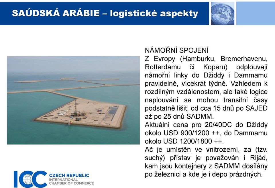 Vzhledem k rozdílným vzdálenostem, ale také logice naplouvání se mohou transitní časy podstatně lišit, od cca 15 dnů po SAJED až po