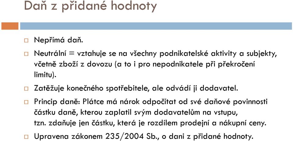 při překročení limitu). Zatěžuje konečného spotřebitele, ale odvádí ji dodavatel.