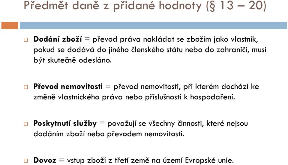 Převod nemovitosti= převod nemovitosti, při kterém dochází ke změně vlastnického práva nebo příslušnosti k