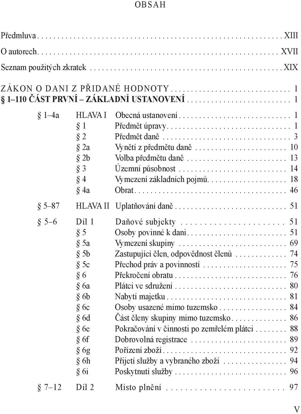 ........................... 1 1 Předmět úpravy............................... 1 2 Předmět daně................................ 3 2a Vynětí z předmětu daně....................... 10 2b Volba předmětu daně.