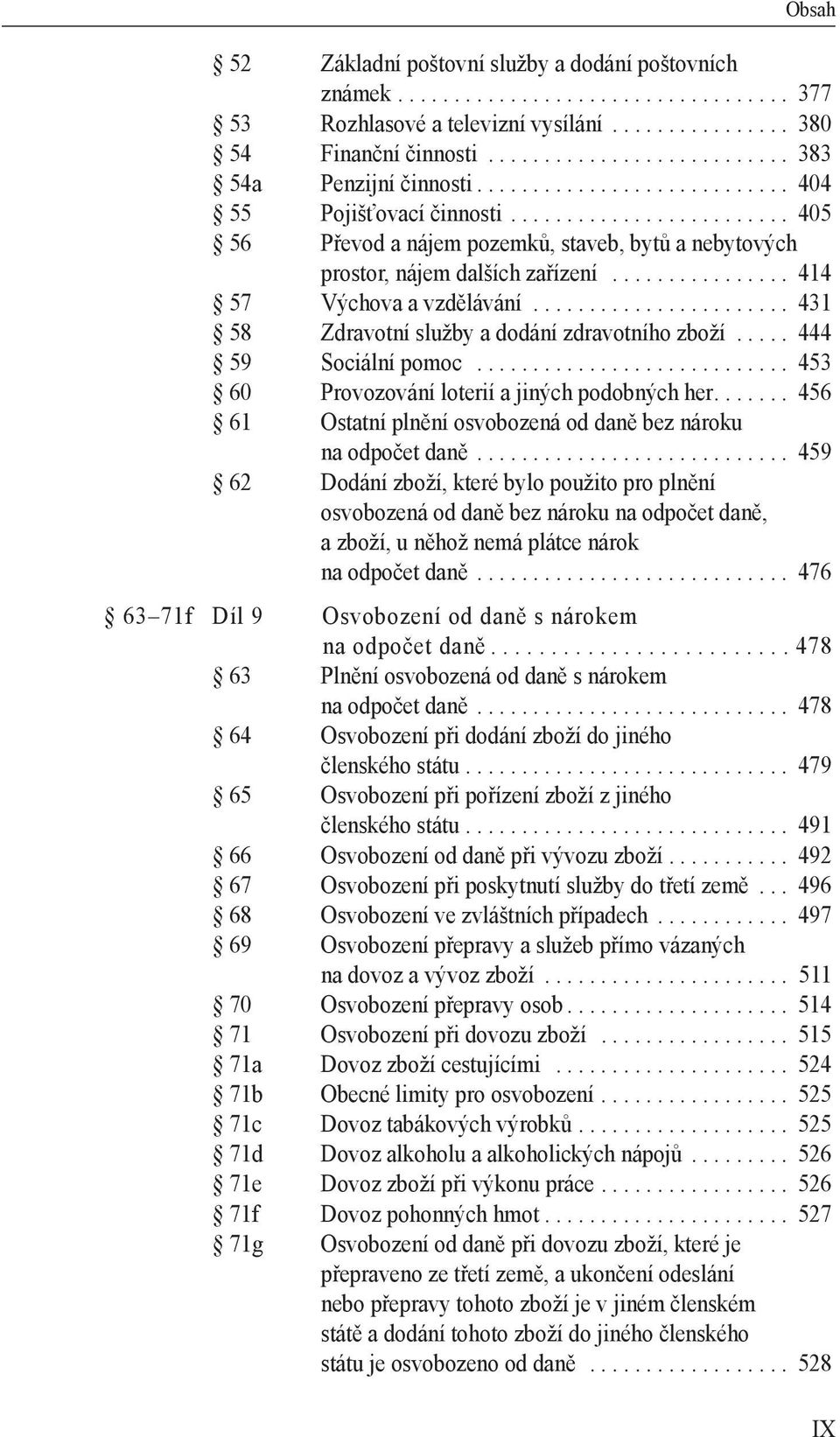 ...................... 431 58 Zdravotní služby a dodání zdravotního zboží..... 444 59 Sociální pomoc............................ 453 60 Provozování loterií a jiných podobných her.