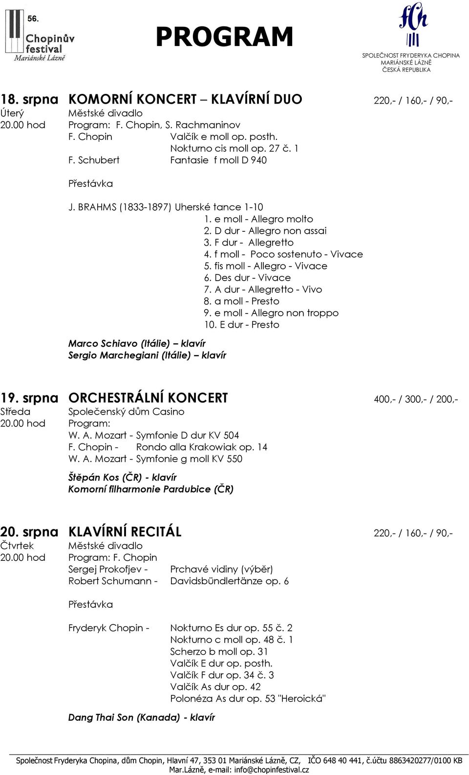 fis moll - Allegro - Vivace 6. Des dur - Vivace 7. A dur - Allegretto - Vivo 8. a moll - Presto 9. e moll - Allegro non troppo 10.