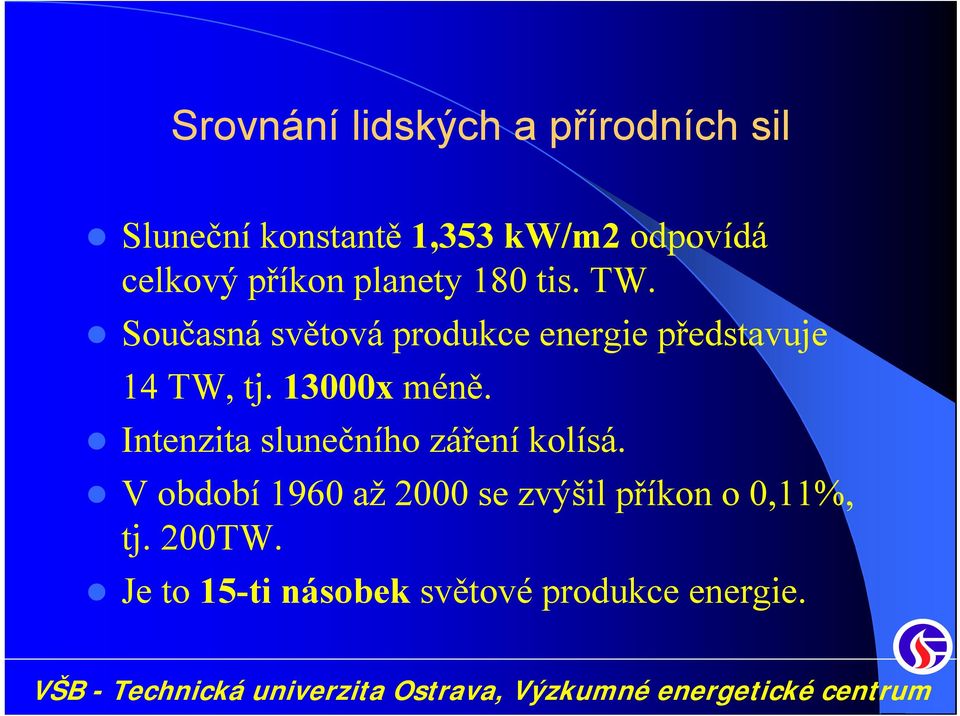 Současná světová produkce energie představuje 14 TW, tj. 13000x méně.