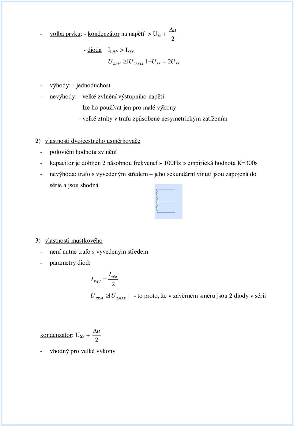 násobnou frekvencí» 1Hz» empirická hodnota K=3s nevýhoda: trafo s vyvedeným stedem jeho sekundární vinutí jsou zapojená do série a jsou shodná 3) vlastnosti