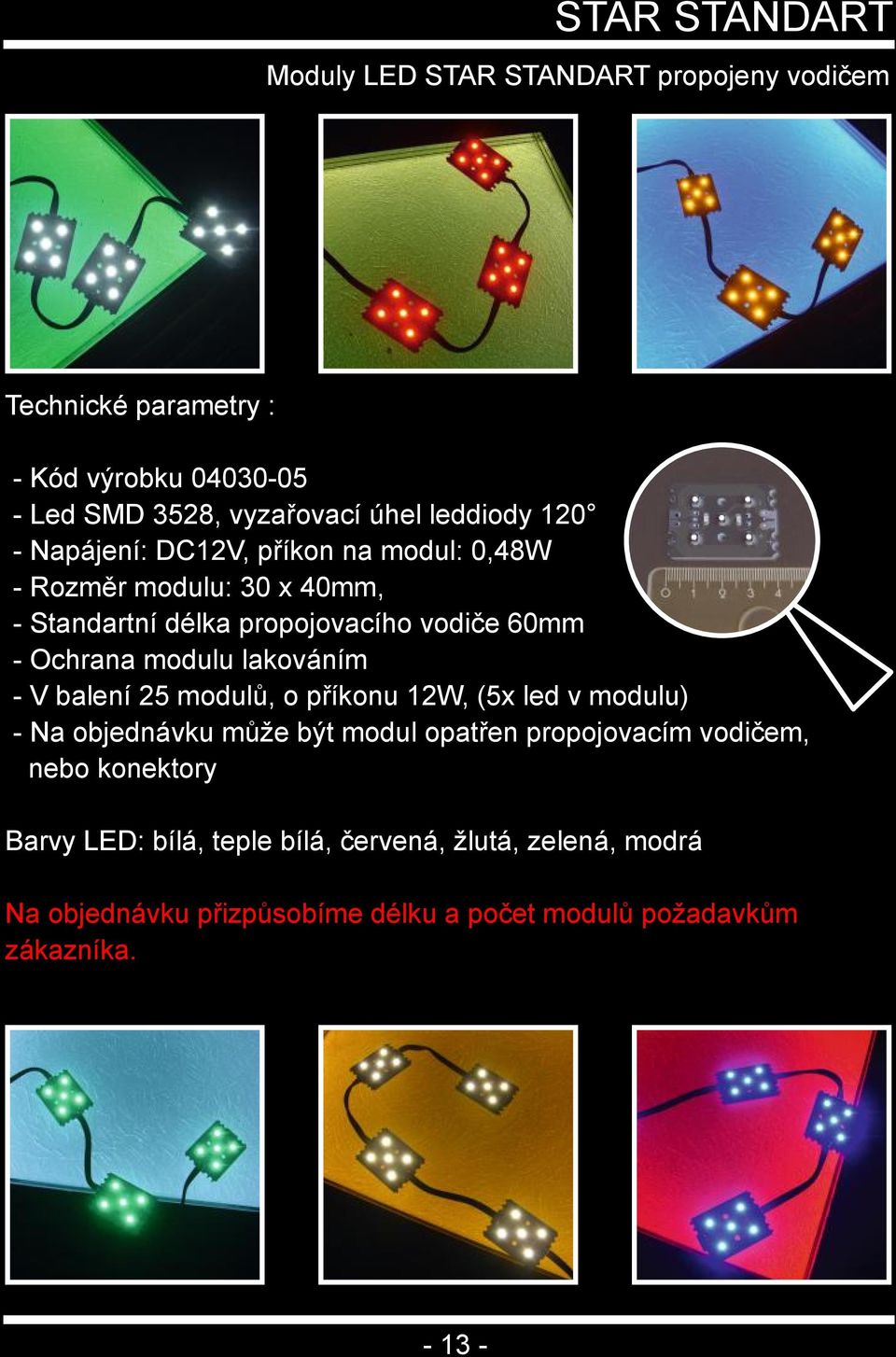 modulu lakováním V balení 25 modulů, o příkonu 12W, (5x led v modulu) Na objednávku může být modul opatřen propojovacím vodičem, nebo