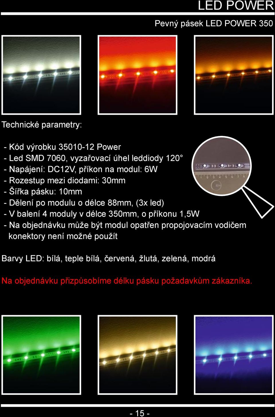 balení 4 moduly v délce 350mm, o příkonu 1,5W Na objednávku může být modul opatřen propojovacím vodičem konektory není možné