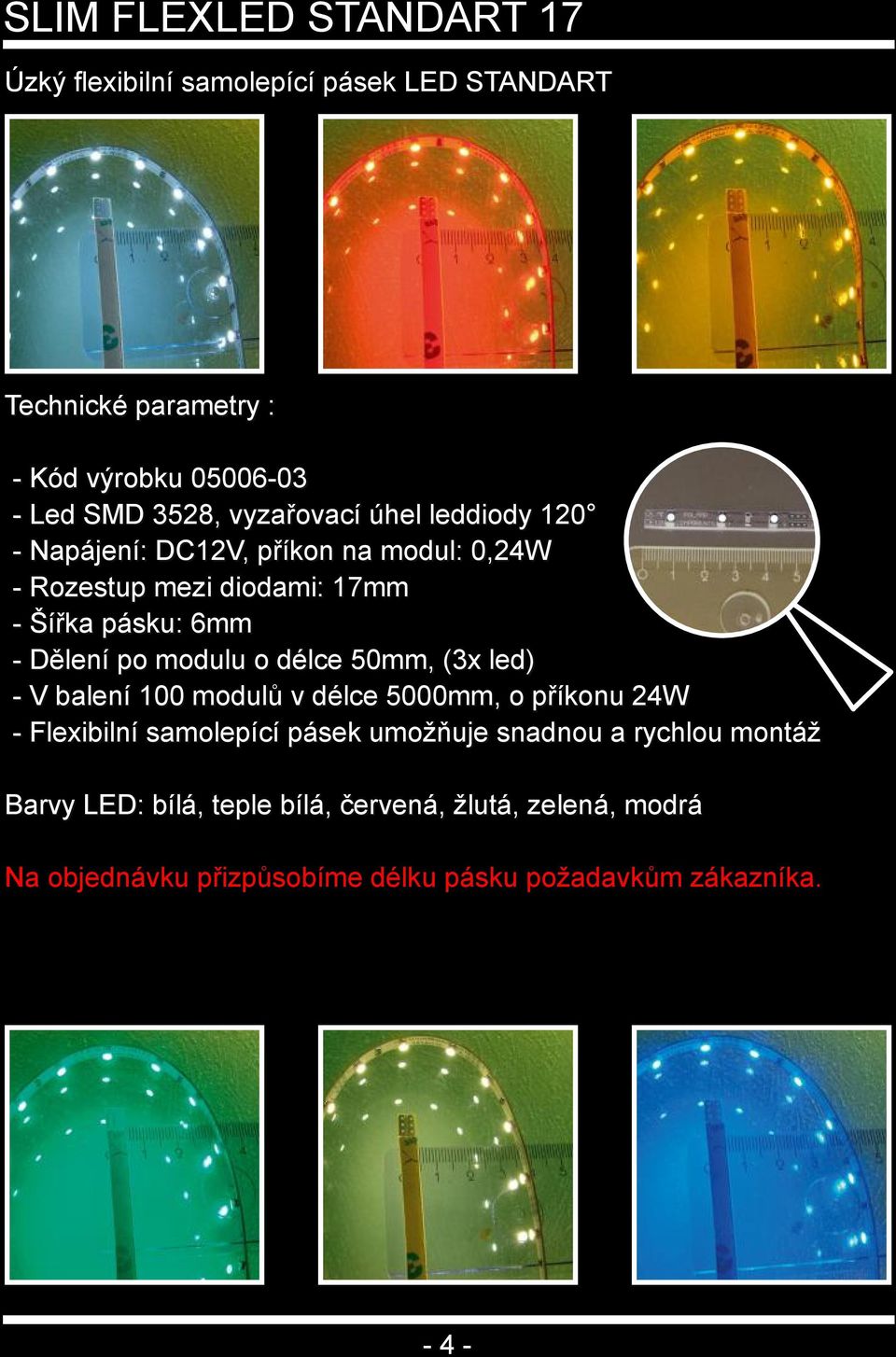 modulu o délce 50mm, (3x led) V balení 100 modulů v délce 5000mm, o příkonu 24W Flexibilní samolepící pásek umožňuje snadnou a