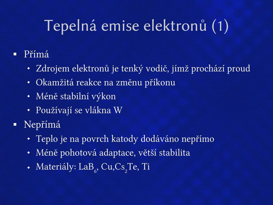 výkon Používají se vlákna W Nepřímá Teplo je na povrch katody dodáváno