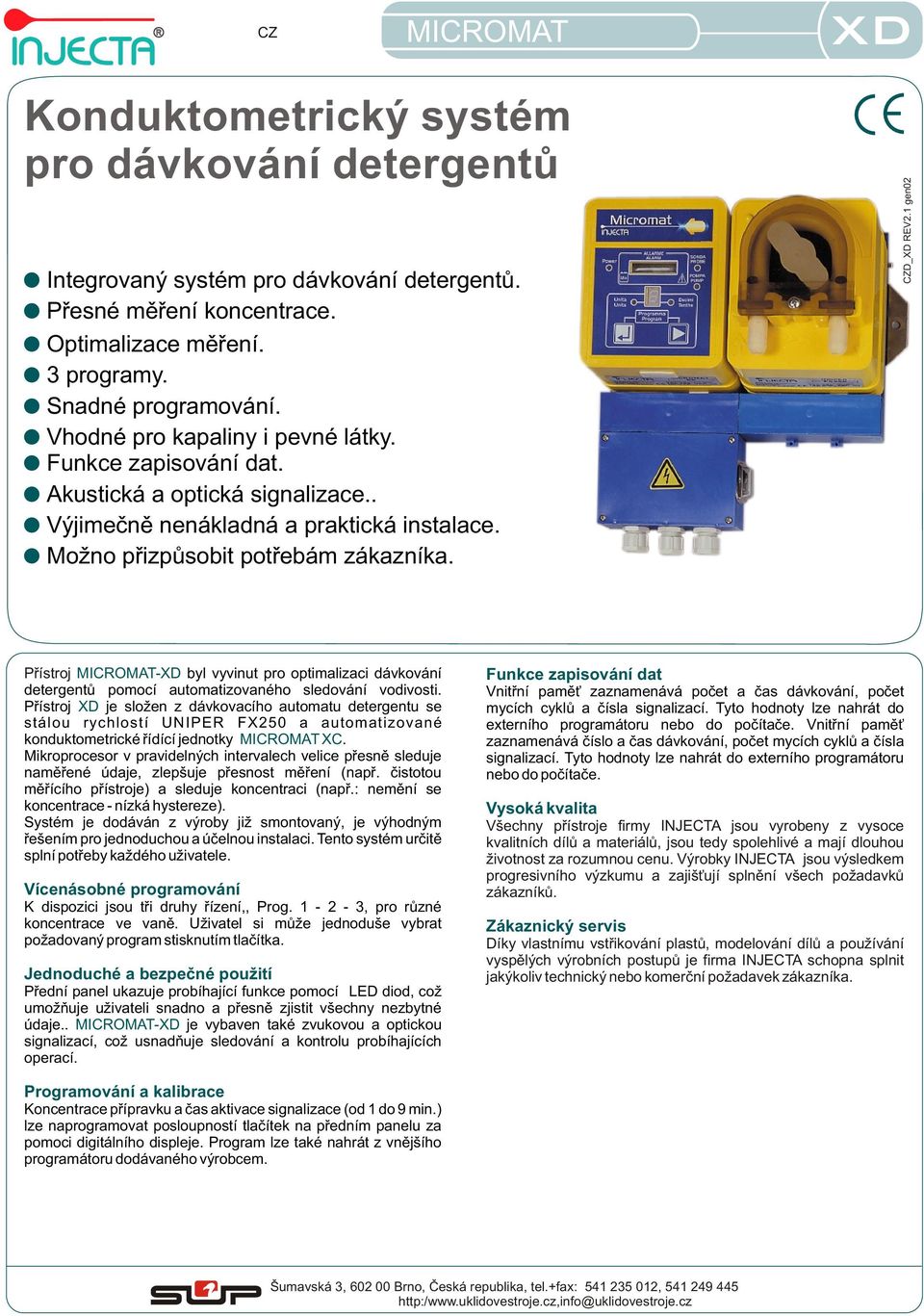 1 gen02 Pøístroj -XD byl vyvinut pro optimalizaci dávkování detergentù pomocí automatizovaného sledování vodivosti.