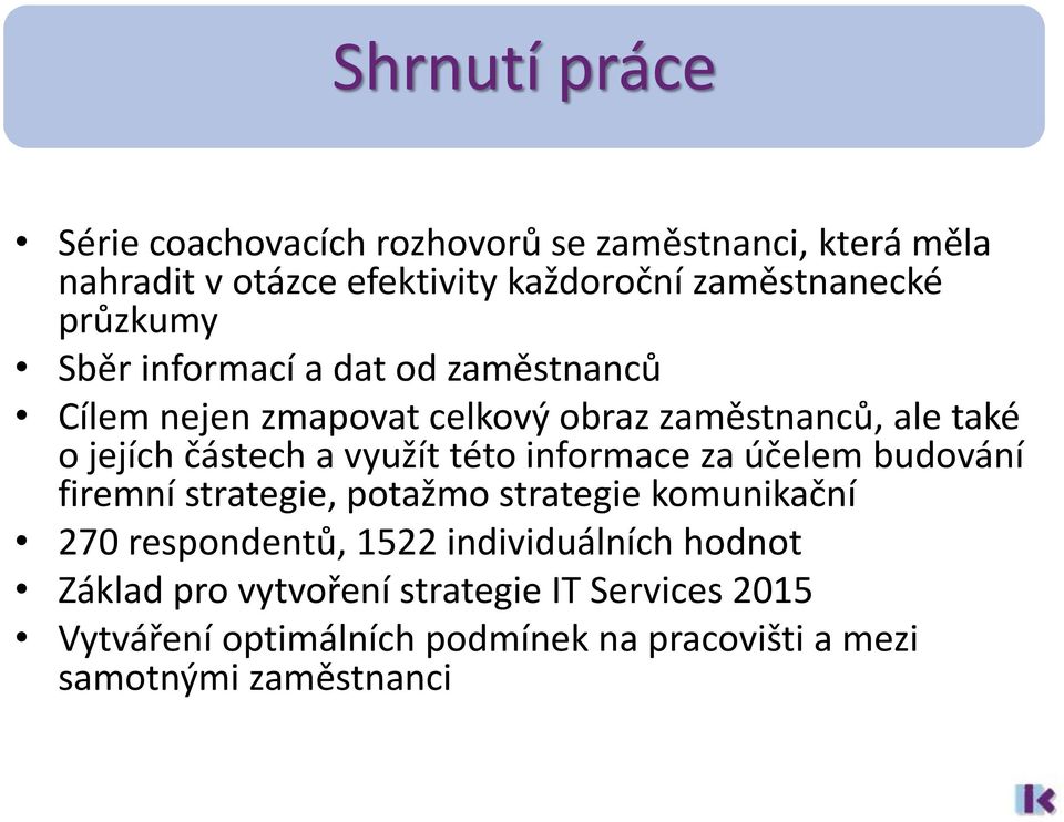 využít této informace za účelem budování firemní strategie, potažmo strategie komunikační 270 respondentů, 1522