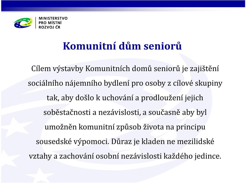 soběstačnosti a nezávislosti, a současně aby byl umožněn komunitní způsob života na principu