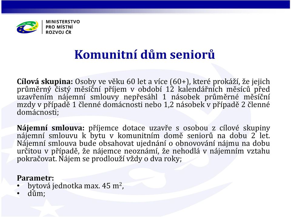 dotace uzavře s osobou z cílové skupiny nájemní smlouvu k bytu v komunitním domě seniorů na dobu 2 let.