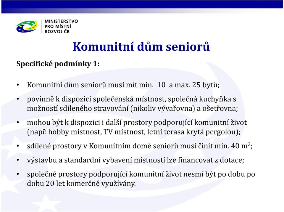 dispozici i další prostory podporující komunitní život (např.