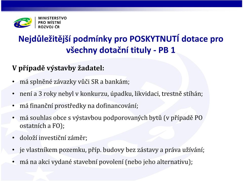 dofinancování; má souhlas obce s výstavbou podporovaných bytů (v případě PO ostatních a FO); doloží investiční záměr; je