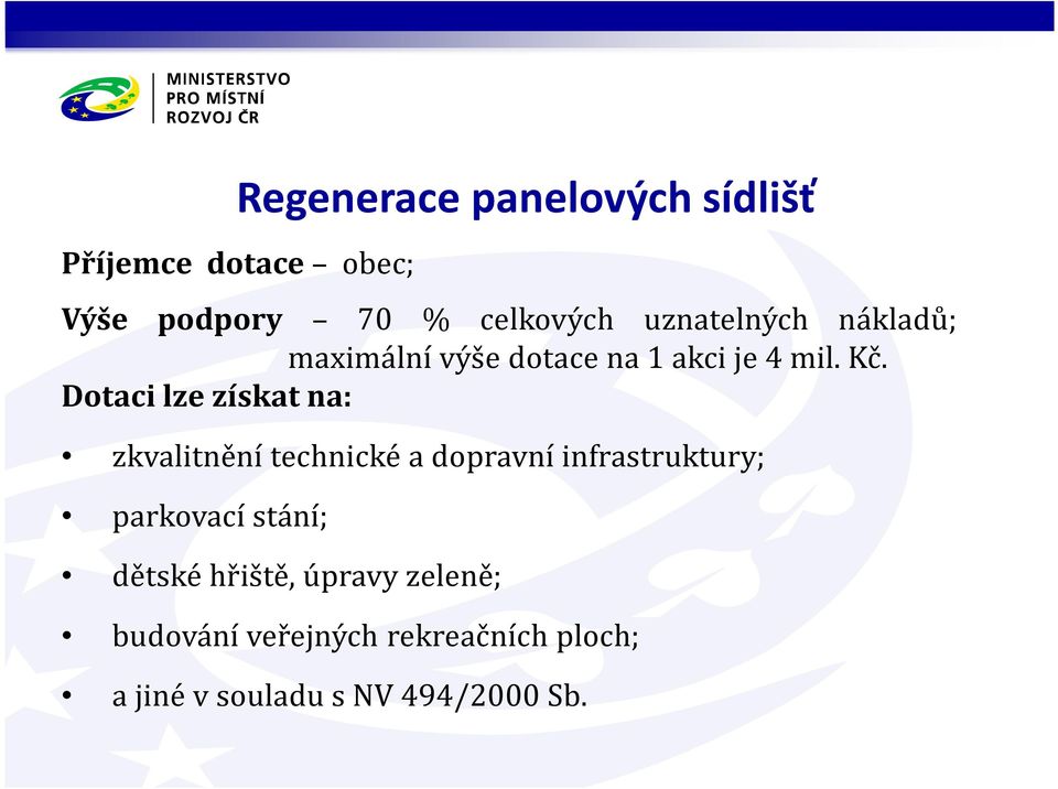 Dotaci lze získat na: zkvalitnění technické a dopravní infrastruktury; parkovací